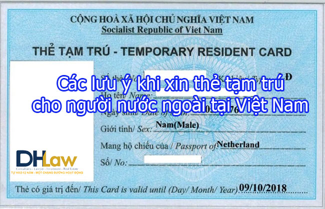 Các lưu ý khi xin thẻ tạm trú cho người nước ngoài tại Việt Nam